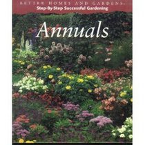 Better Homes and Gardens Step-By-Step Successful Gardening: Annuals (Step-By-Step)