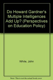 Do Howard Gardner's Multiple Intelligences Add Up? (Perspectives on Education Policy)