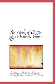 The Works of Christopher Marlowe, Volume III