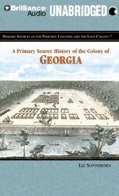 A Primary Source History of the Colony of Georgia (Primary Sources of the Thirteen Colonies Series)