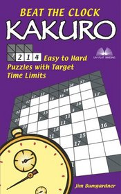 Beat the Clock Kakuro: 214 Easy to Hard Puzzles with Target Time Limits (Kakuro)