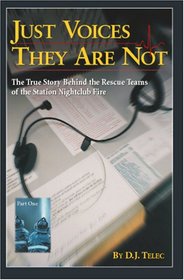 Just Voices They Are Not: The True Story Behind the Rescue Teams of the Rhode Island Nightclub Tragedy, February 20, 2003