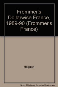 Frommer's Dollarwise France, 1989-90 (Frommer's France)