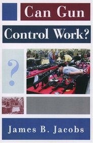 Can Gun Control Work? (Studies in Crime and Public Policy)