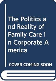 The Politics and Reality of Family Care in Corporate America