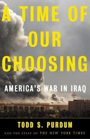 A Time of Our Choosing : America's War in Iraq