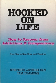 Hooked on Life: How to Totally Recover from Addictions and Codependency