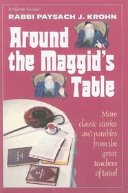 Around the Maggid's Table: More Classic Stories and Parables from the Great Teachers of Israel (ArtScroll (Mesorah))