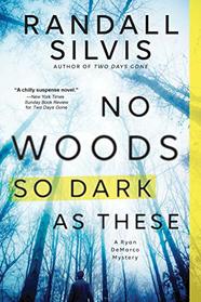 No Woods So Dark as These (Ryan DeMarco Mystery)
