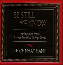 Be Still and Know : Reflections from Living Buddha, Living Christ