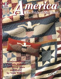 America the Pride of My Heart: Fabulous Quilts, Patriotic Pillows, 16 Pieced-Stars and More (Design Originals)