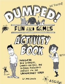 Dumped!: Fun & Games Activity Book Featuring Word Scrambles, Connect-the-Dots, and in-depth Psychiatric Analysis for the Unexpectedly Single