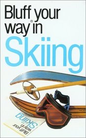 The Bluffer's Guide to Skiing: Bluff Your Way in Skiing (Bluffer's Guides - Oval Books)