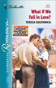 What If We Fall In Love? (Destiny, Texas, Bk 4) (Silhouette Romance, No 1572)