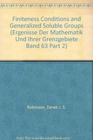 Finiteness Conditions and Generalized Soluble Groups (Ergenisse Der Mathematik Und Ihrer Grenzgebiete Band 63 Part 2)