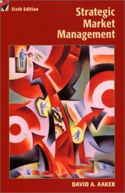 Strategic Marketing Management, 6th Edition (Strategic Market Management)
