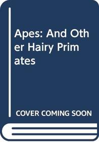 Apes: And Other Hairy Primates