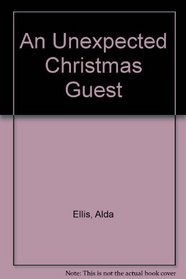 An Unexpected Christmas Guest: A Winter's Tale of Love
