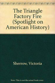 Triangle Factory Fire, The (Spotlight on American History)