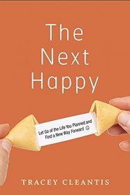 The Next Happy: Let Go of the Life You Planned and Find a New Way Forward