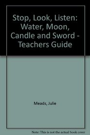 Stop, Look, Listen: Water, Moon, Candle and Sword - Teachers Guide