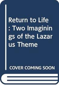 Return to Life: Two Imaginings of the Lazarus Theme (The Literature of death and dying)
