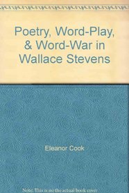 Poetry, Word-Play, & Word-War in Wallace Stevens