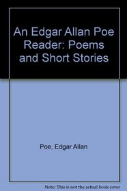 An Edgar Allan Poe Reader: Poems and Short Stories