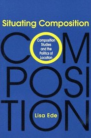Situating Composition: Composition Studies And The Politics Of Location