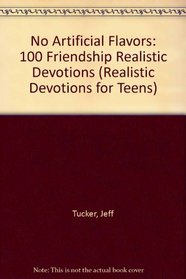 No Artificial Flavors: 100 Friendship Realistic Devotions (Realistic Devotions for Teens)