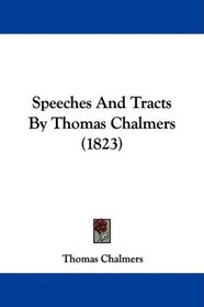Speeches And Tracts By Thomas Chalmers (1823)
