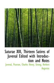 Saturae XIII, Thirteen Satires of Juvenal Edited with Introduction and Notes