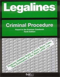 Legalines: Criminal Proceure: Adaptable to the Tenth Edition of the Kamisar Casebook