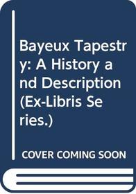 Bayeux Tapestry: A History and Description (Ex-Libris Series.)