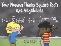 Your Momma Thinks Square Roots Are Vegetables: A Foxtrot Collection