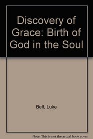 Discovery of Grace: Birth of God in the Soul