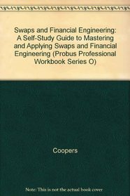 Swaps and Financial Engineering: A Self-Study Guide to Mastering and Applying Swaps and Financial Engineering (Probus Professional Workbook Series O)