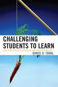 Challenging Students to Learn: How to Use Effective Leadership and Motivation Tactics