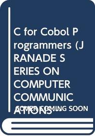 C for Cobol Programmers (J Ranade Series on Computer Communications)