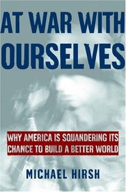 At War With Ourselves: Why America Is Squandering Its Chance to Build a Better World