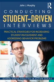 Conducting Student-Driven Interviews: Practical Strategies for Increasing Student Involvement and Addressing Behavior Problems (School-Based Practice in Action)