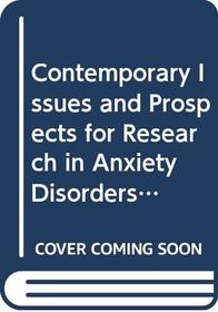 Contemporary Issues and Prospects for Research in Anxiety Disorders (Handbook of Anxiety) (v. 5)