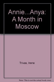 Annie...Anya: A Month in Moscow