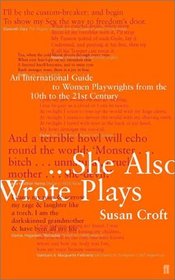 She Also Wrote Plays: An International Guide to Women Playwrights from the 10th to the 21st Century