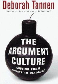 The Argument Culture : Moving from Debate to Dialogue