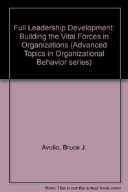 Full Leadership Development : Building the Vital Forces in Organizations (Advanced Topics in Organizational Behavior series)