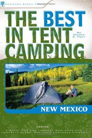 The Best in Tent Camping: New Mexico: A Guide for Car Campers Who Hate RVs, Concrete Slabs, and Loud Portable Stereos (Best in Tent Camping)
