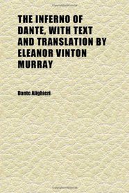 The Inferno of Dante, With Text and Translation by Eleanor Vinton Murray