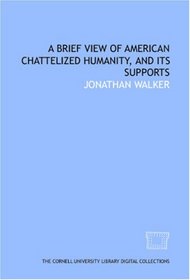 A Brief view of American chattelized humanity, and its supports