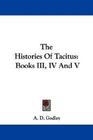 The Histories Of Tacitus: Books III, IV And V
